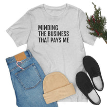 Load image into Gallery viewer, Mind the Business That Pays You - Unisex Jersey Short Sleeve Tee - Professional Hoodrat