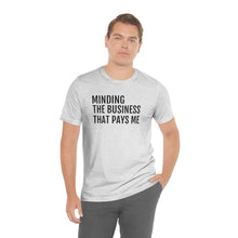 Load image into Gallery viewer, Mind the Business That Pays You - Unisex Jersey Short Sleeve Tee - Professional Hoodrat