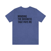 Load image into Gallery viewer, Mind the Business That Pays You - Unisex Jersey Short Sleeve Tee - Professional Hoodrat