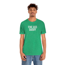 Load image into Gallery viewer, Fine Ass Daddy - Unisex Jersey Short Sleeve Tee - Professional Hoodrat