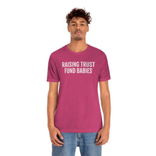 Load image into Gallery viewer, Raising Trust Fund Babies - Unisex Jersey Short Sleeve Tee - Professional Hoodrat