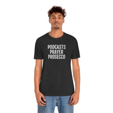 Load image into Gallery viewer, Podcast, Prayer, Prosecco - Unisex Jersey Short Sleeve Tee - Professional Hoodrat