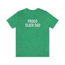 Load image into Gallery viewer, Proud Black Dad - Unisex Jersey Short Sleeve Tee - Professional Hoodrat