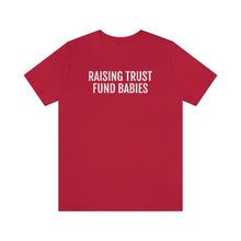 Load image into Gallery viewer, Raising Trust Fund Babies - Unisex Jersey Short Sleeve Tee - Professional Hoodrat