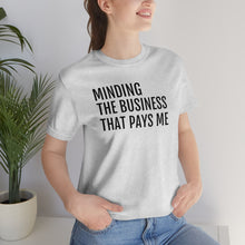 Load image into Gallery viewer, Mind the Business That Pays You - Unisex Jersey Short Sleeve Tee - Professional Hoodrat