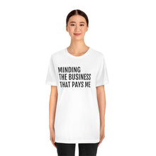 Load image into Gallery viewer, Mind the Business That Pays You - Unisex Jersey Short Sleeve Tee - Professional Hoodrat
