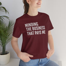 Load image into Gallery viewer, Mind the Business That Pays You - Unisex Jersey Short Sleeve Tee - Professional Hoodrat