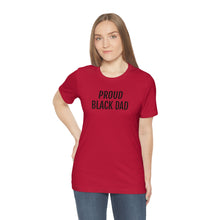 Load image into Gallery viewer, Proud Black Dad - Unisex Jersey Short Sleeve Tee - Professional Hoodrat