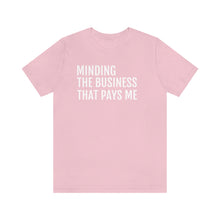 Load image into Gallery viewer, Mind the Business That Pays You - Unisex Jersey Short Sleeve Tee - Professional Hoodrat