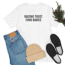 Load image into Gallery viewer, Raising Trust Fund Babies - Unisex Jersey Short Sleeve Tee - Professional Hoodrat