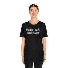 Load image into Gallery viewer, Raising Trust Fund Babies - Unisex Jersey Short Sleeve Tee - Professional Hoodrat