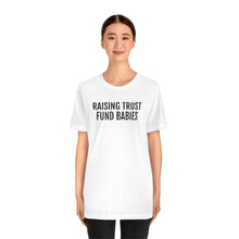 Load image into Gallery viewer, Raising Trust Fund Babies - Unisex Jersey Short Sleeve Tee - Professional Hoodrat