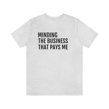 Load image into Gallery viewer, Mind the Business That Pays You - Unisex Jersey Short Sleeve Tee - Professional Hoodrat