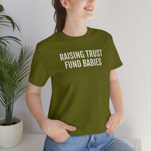 Load image into Gallery viewer, Raising Trust Fund Babies - Unisex Jersey Short Sleeve Tee - Professional Hoodrat