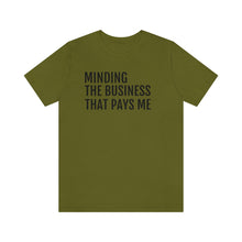 Load image into Gallery viewer, Mind the Business That Pays You - Unisex Jersey Short Sleeve Tee - Professional Hoodrat