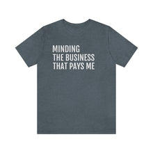 Load image into Gallery viewer, Mind the Business That Pays You - Unisex Jersey Short Sleeve Tee - Professional Hoodrat