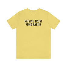 Load image into Gallery viewer, Raising Trust Fund Babies - Unisex Jersey Short Sleeve Tee - Professional Hoodrat