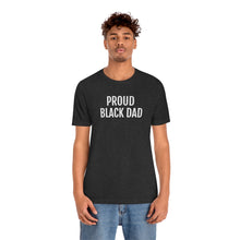 Load image into Gallery viewer, Proud Black Dad - Unisex Jersey Short Sleeve Tee - Professional Hoodrat