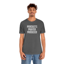 Load image into Gallery viewer, Podcast, Prayer, Prosecco - Unisex Jersey Short Sleeve Tee - Professional Hoodrat