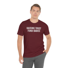 Load image into Gallery viewer, Raising Trust Fund Babies - Unisex Jersey Short Sleeve Tee - Professional Hoodrat