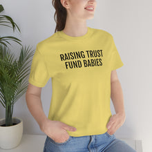 Load image into Gallery viewer, Raising Trust Fund Babies - Unisex Jersey Short Sleeve Tee - Professional Hoodrat