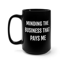 Load image into Gallery viewer, Minding the Business that Pays Me - Black Mug 15oz - Professional Hoodrat