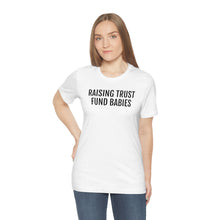 Load image into Gallery viewer, Raising Trust Fund Babies - Unisex Jersey Short Sleeve Tee - Professional Hoodrat
