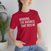 Load image into Gallery viewer, Mind the Business That Pays You - Unisex Jersey Short Sleeve Tee - Professional Hoodrat