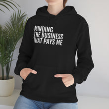 Load image into Gallery viewer, Minding the Business that Pays Me™ Hooded Sweatshirt - Professional Hoodrat