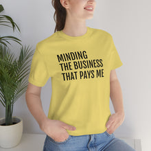 Load image into Gallery viewer, Mind the Business That Pays You - Unisex Jersey Short Sleeve Tee - Professional Hoodrat