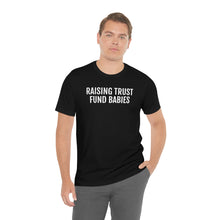 Load image into Gallery viewer, Raising Trust Fund Babies - Unisex Jersey Short Sleeve Tee - Professional Hoodrat
