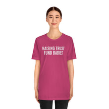 Load image into Gallery viewer, Raising Trust Fund Babies - Unisex Jersey Short Sleeve Tee - Professional Hoodrat