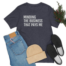 Load image into Gallery viewer, Mind the Business That Pays You - Unisex Jersey Short Sleeve Tee - Professional Hoodrat