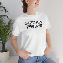 Load image into Gallery viewer, Raising Trust Fund Babies - Unisex Jersey Short Sleeve Tee - Professional Hoodrat
