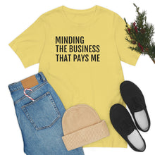 Load image into Gallery viewer, Mind the Business That Pays You - Unisex Jersey Short Sleeve Tee - Professional Hoodrat