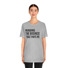 Load image into Gallery viewer, Mind the Business That Pays You - Unisex Jersey Short Sleeve Tee - Professional Hoodrat