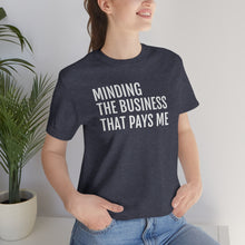Load image into Gallery viewer, Mind the Business That Pays You - Unisex Jersey Short Sleeve Tee - Professional Hoodrat
