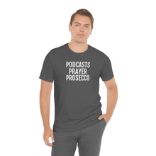 Load image into Gallery viewer, Podcast, Prayer, Prosecco - Unisex Jersey Short Sleeve Tee - Professional Hoodrat