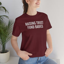 Load image into Gallery viewer, Raising Trust Fund Babies - Unisex Jersey Short Sleeve Tee - Professional Hoodrat
