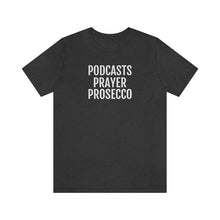 Load image into Gallery viewer, Podcast, Prayer, Prosecco - Unisex Jersey Short Sleeve Tee - Professional Hoodrat