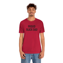 Load image into Gallery viewer, Proud Black Dad - Unisex Jersey Short Sleeve Tee - Professional Hoodrat