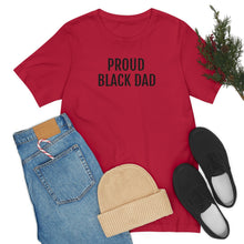 Load image into Gallery viewer, Proud Black Dad - Unisex Jersey Short Sleeve Tee - Professional Hoodrat