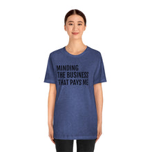 Load image into Gallery viewer, Mind the Business That Pays You - Unisex Jersey Short Sleeve Tee - Professional Hoodrat