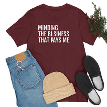 Load image into Gallery viewer, Mind the Business That Pays You - Unisex Jersey Short Sleeve Tee - Professional Hoodrat