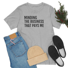 Load image into Gallery viewer, Mind the Business That Pays You - Unisex Jersey Short Sleeve Tee - Professional Hoodrat