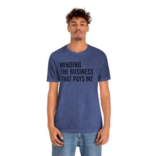 Load image into Gallery viewer, Mind the Business That Pays You - Unisex Jersey Short Sleeve Tee - Professional Hoodrat
