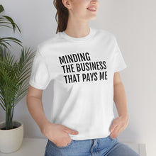 Load image into Gallery viewer, Mind the Business That Pays You - Unisex Jersey Short Sleeve Tee - Professional Hoodrat