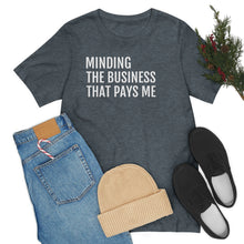Load image into Gallery viewer, Mind the Business That Pays You - Unisex Jersey Short Sleeve Tee - Professional Hoodrat