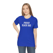 Load image into Gallery viewer, Proud Black Dad - Unisex Jersey Short Sleeve Tee - Professional Hoodrat