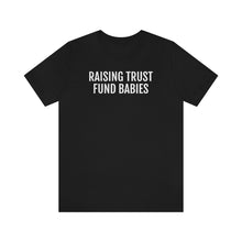 Load image into Gallery viewer, Raising Trust Fund Babies - Unisex Jersey Short Sleeve Tee - Professional Hoodrat